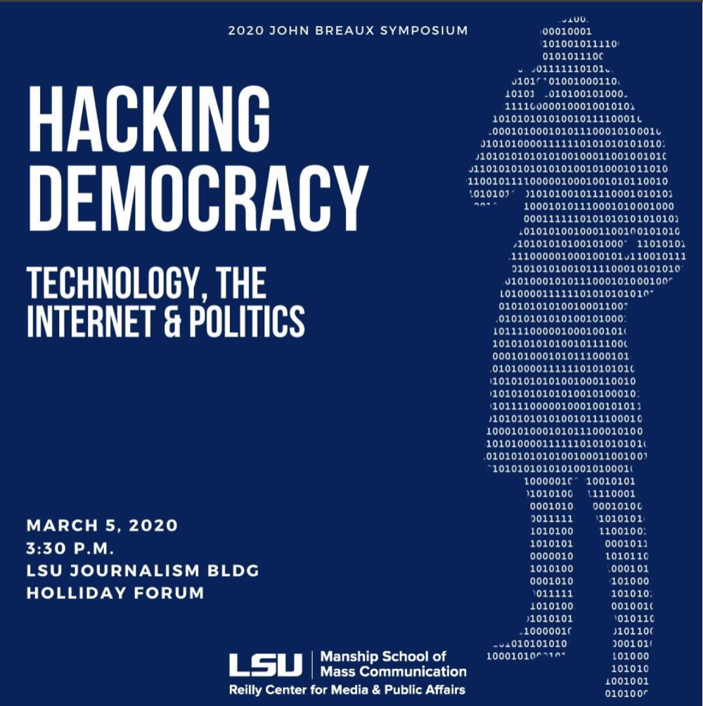 2020 John Breaux Symposium: "Hacking Democracy: Technology, the Internet & Politics" March 5, 2020 at 3:30 in the Journalism Building 